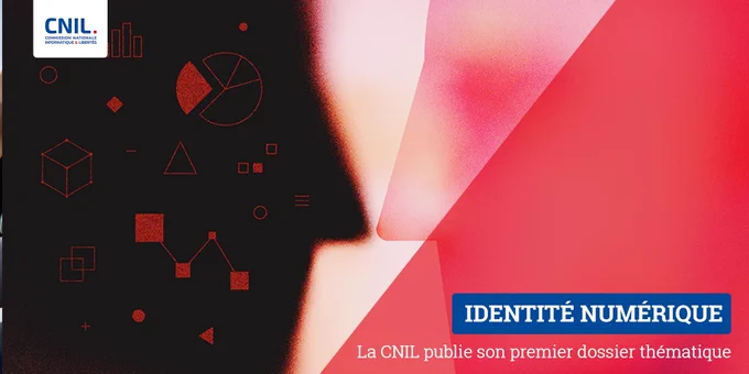 IDENTITÉ NUMÉRIQUE
La CNIL publie son premier dossier thématique