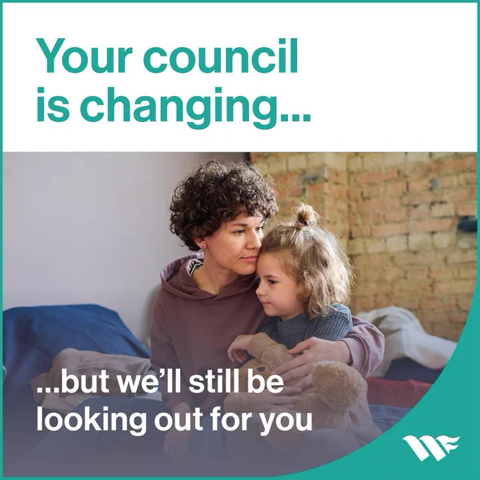 Text reads: Your council is changing...but we'll still be looking out for you. Image of a mother sat cuddling her child who is holding a teddy bear.
