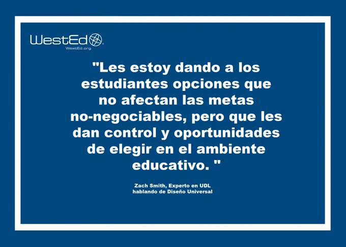 Alt text:  Gráfico en azul con letras blancas incluye el logo de WestEd en la esquina superior izquierda y dice lo siguiente, "Les estoy dando a los estudiantes opciones que no afectan las metas no-negociables, pero que les dan control y oportunidades de elegir en el ambiente educativo. "