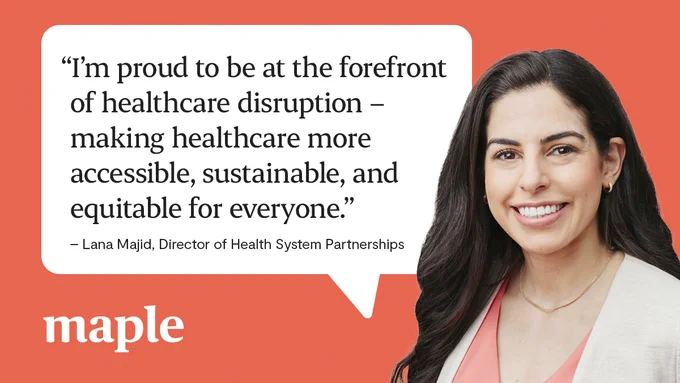 “I’m proud to be at the forefront of healthcare disruption – making healthcare more accessible, sustainable, and equitable for everyone.”
– Lana Majid, Direct of Health System Partnerships