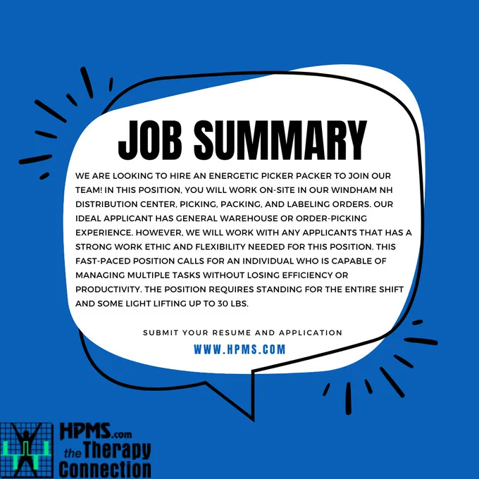 Job Summary
We are looking to hire an energetic Picker packer to join our team! In this position, you will work on-site in our Windham NH distribution center, picking, packing, and labeling orders. Our ideal applicant has general warehouse or order-picking experience. however, we will work with any applicants that has a strong work ethic and flexibility needed for this position. This fast-paced position calls for an individual who is capable of managing multiple tasks without losing efficiency or productivity. the position requires standing for the entire shift and some light lifting up to 30 lbs.