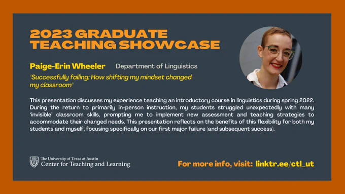 The graphic has text with the event title "2023 Graduate Teaching Showcase" with the graduate studen's name (Paige-Erin Wheeler), department (Linguistics), and a description of a presentation about learning about teaching after the Covid campus closure. See the event RSVP at linktr.ee/ctl_ut