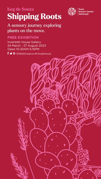 A burgundy coloured exhibition poster with a pink drawing of a Eucalyptus branch, a cactus and a wheat sheaf on bottom right corner. The information on the top left corner states "Keg de Souza - Shipping Roots - A sensory journey exploring plants on the move - Free Exhibition - Inverleith House Gallery - 24 March - 27 August 2023 - Open daily 10:30AM-5:15PM