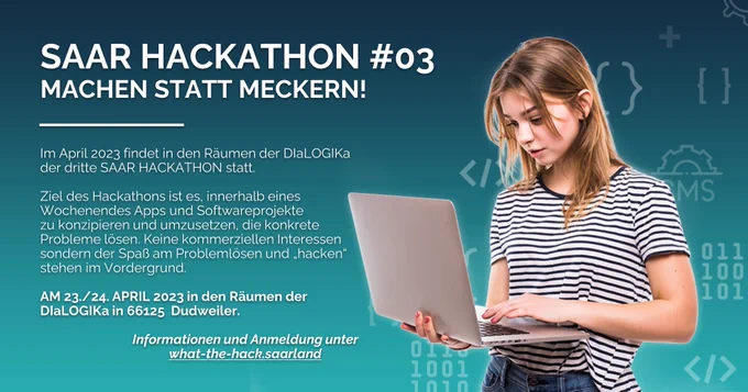 SAAR HACKATHON #03
Machen statt Meckern!
-
Im April 2023 findet in den Räumen der GIaLOGIKa der dritte SAAR HACKATHON statt.
Ziel des Hackathons ist es, innerhalb eines Wochenendes Apps und Softwareprojekte zu konzipieren und umzusetzen, die konkrete Probleme lösen. Keine kommerziellen Interessen sondern der Spaß am Problemlösen und "hacken" stehen im Vordergrund.
Am 23./24. April 2023 in den Räumen der DIaLOGIKa in 66125 Dudweiler.
Informationen und Anmeldung unter what-the-hack.saarland