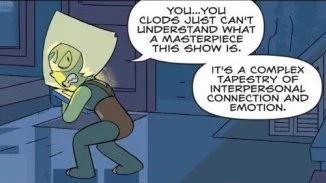 Comic of Peridot from Steven universe clutching a DVD and saying "you...you clods just can't understand what a masterpiece this show is. it's a complex tapestry of interpersonal connection and emotion."