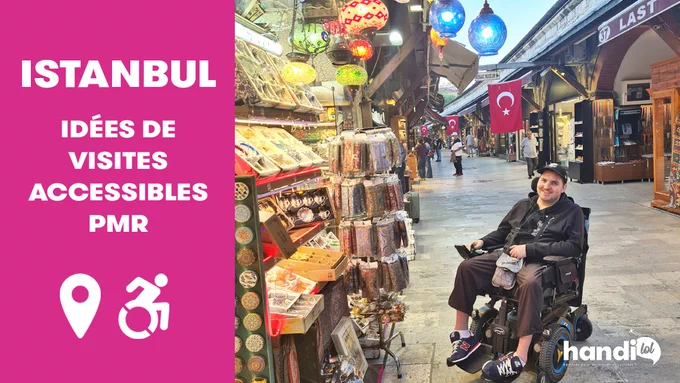Idées de visites accessibles PMR en fauteuil roulant à Istanbul avec Rudy du blog voyage Handilol