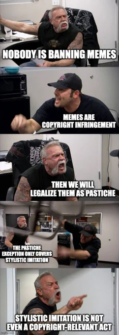 American Chopper Argument meme template with captions: Nobody is banning memes - memes are copyright infringement - then we will legalize them as pastiche - the pastiche exception only covers stylistic imitation - stylistic imitation is not even a copyright-relevant act
