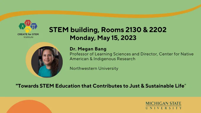CREATE logo; STEM bldg, Rms 2130 & 2202, Dr. Megan Bang, Northwestern University, photo of Megan Bang: "Towards STEM Education that Contributes to Just & Sustainable Life"