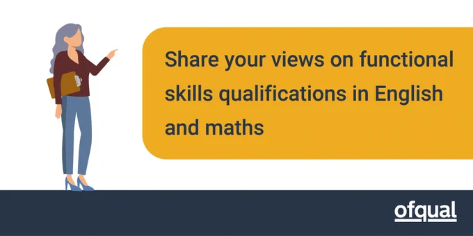 Graphic with wording 'Share your views on functional skills qualifications in English and maths' inside a yellow coloured block. On the left is a animated icon of teacher with long grey wavy hair, a dark brown long sleeved top, grey trousers and light blue heels. She is holding a brown clipboard.