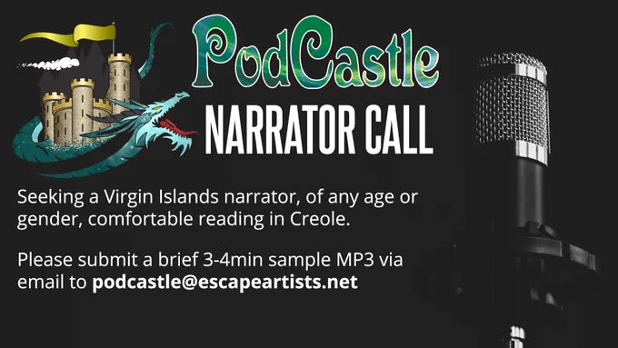 PodCastle Narrator Call: seeking a Virgin Islands narrator, of any age or gender, comfortable reading in Creole. Please submit a brief 3-4 minute sample MP3 via email to podcastle@escapeartists.net