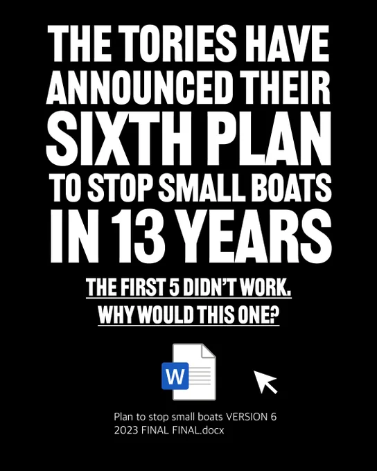 Black graphic with white text: The Tories have announced their sixth plan to stop small boats in 13 years. The first 5 didn't work, why would this one? There is an icon of a word doc and the title: Plan to stop small boats VERSION 6 2023 FINAL FINAL