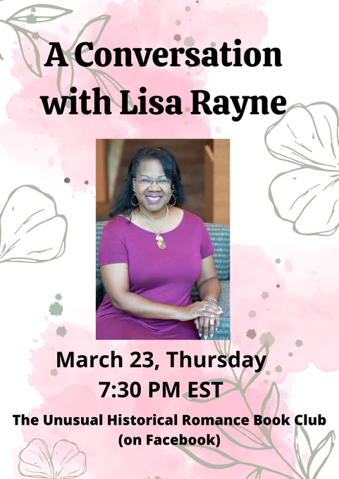 A Conversation with Lisa Rayne. March 23, Thursday. 7:30 PM EST. The Unusual Historical Romance Book Club (on Facebook)