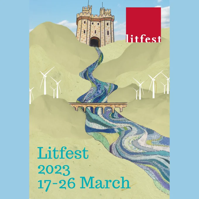 An illustration of Lancaster Castle against a blue sky, with a patchwork river Lune coming out of the front gates, down through green hills and under the Lune Viaduct. Wind turbines are on the hills. Litfest logo, white text against red square in top left corner. In turquoise text bottom left corner: Litfest 2023. Exploring the Past, Creating the Future. Friday 17-Sunday 26 March. 44th Lancaster Literature Festival.