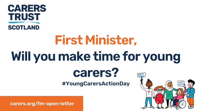 Graphic with Carers Trust Scotland logo in top left. Text in the centre reads: "First Minister, Will you make time for young carers? #YoungCarersActionDay. carers.org/fm-open-letter." Image of people in bottom right hand corner holding placards.