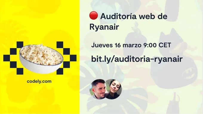 Logo de Codely con bol de palomitas en el lado izquierdo.

En el lado derecho, información sobre el directo:

🔴 Auditoría web de Ryanair
Jueves 16 marzo 9:00 CET
bit.ly/auditoria-ryanair

Y los avatares de Javi y Núria
