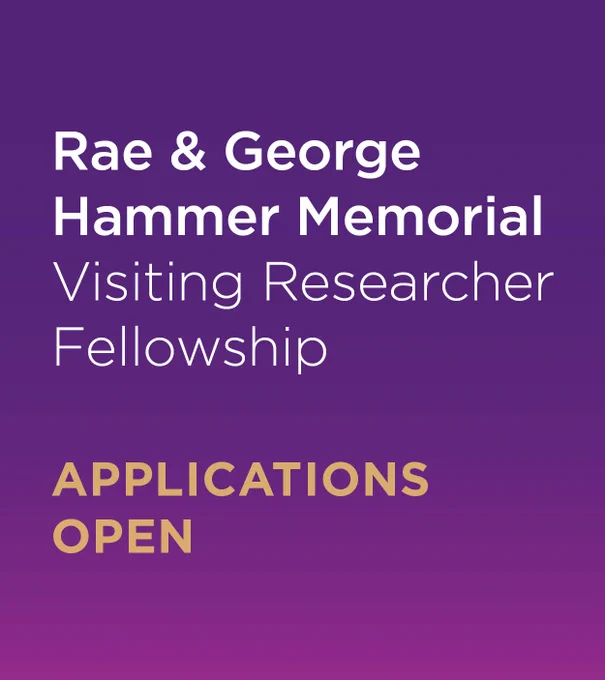 Applications open for the Rae and George Hammer Memorial Visiting Researcher Fellowship.