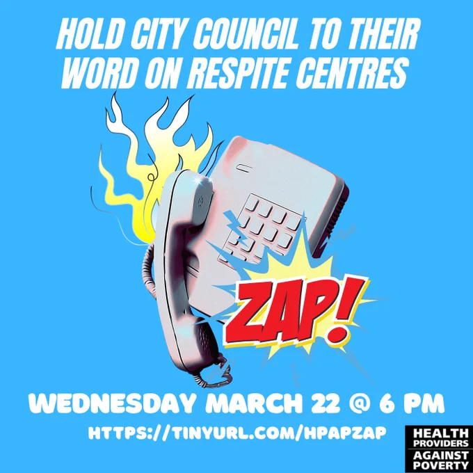 Blue background with while telephone and a graphic of the word ZAP. Text reads: Hold city council to their word on respite centres. WEDNESDAY MARCH 23 @ 6PM. Health Providers Against Poverty.