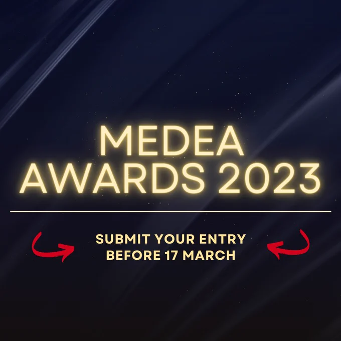 Graphic accouncing the submission deadline for the 2023 MEDEA Awards: ''SUBMIT YOUR ENTRY BEFORE 17 MARCH 2023''. 