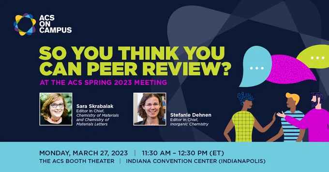 So you think you can peer review? 
At the ACS Spring 2023 Meeting
Images of Sara Skrabalak and Stefanie Dehnen
Monday, March 27, 2023
11:30AM - 12:30PM
The ACS Booth Theater