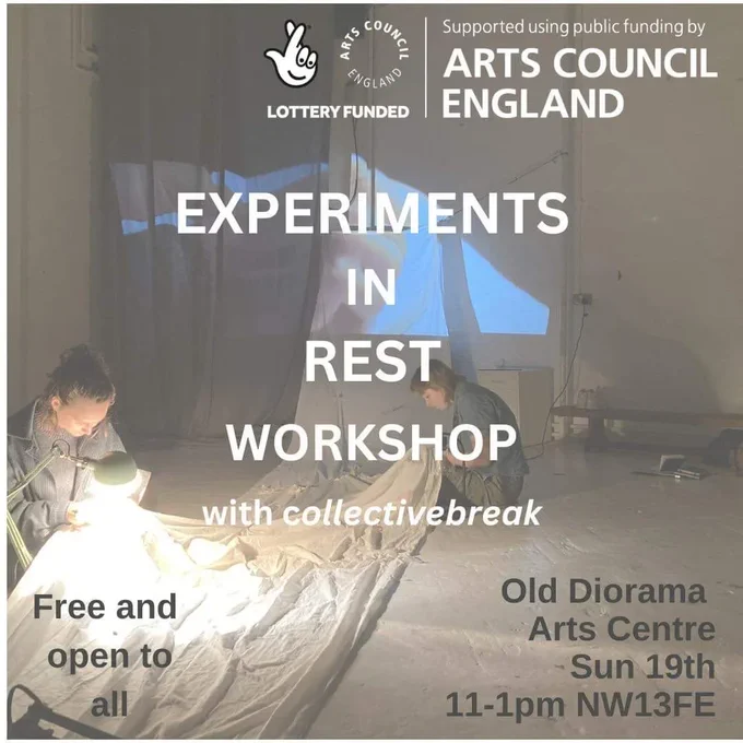 Experiments in rest workshop with collectivebreak. Free and open to all. Old Diorama Arts Centre.