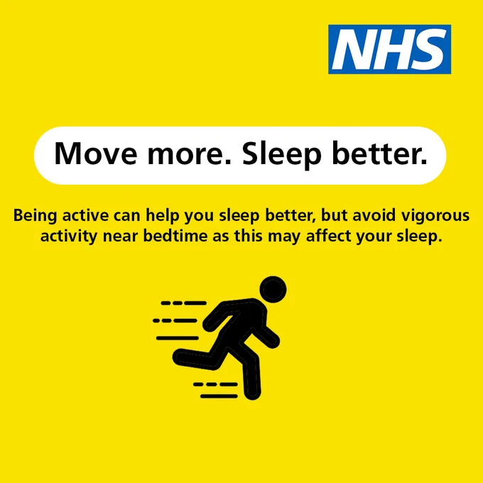 Text reads: Move more. Sleep better.

Being active can help you sleep better but avoid vigorous activity near bedtime as this may affect your sleep. 

The NHS logo is present top right. 
