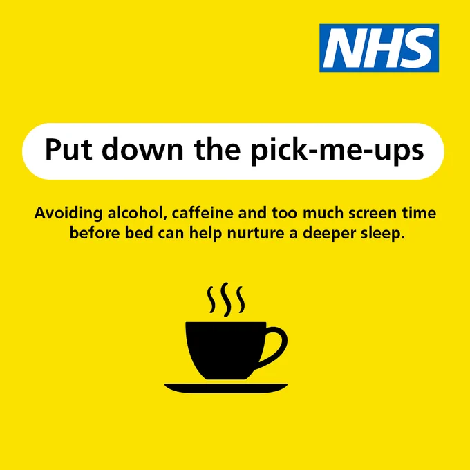 Text reads: Put down the pick-me-ups

Avoiding alcohol, caffeine and too much screen time before bed can help nurture a deeper sleep. 

The NHS logo is present top right. 