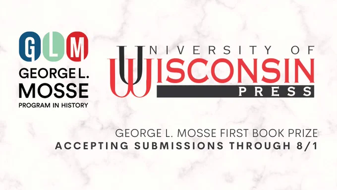 A white/gray background with the logos for UW Press and the George L. Mosse Program in History. Text reads: "George L. Mouse First Book Prize, accepting submissions through 8/1"
