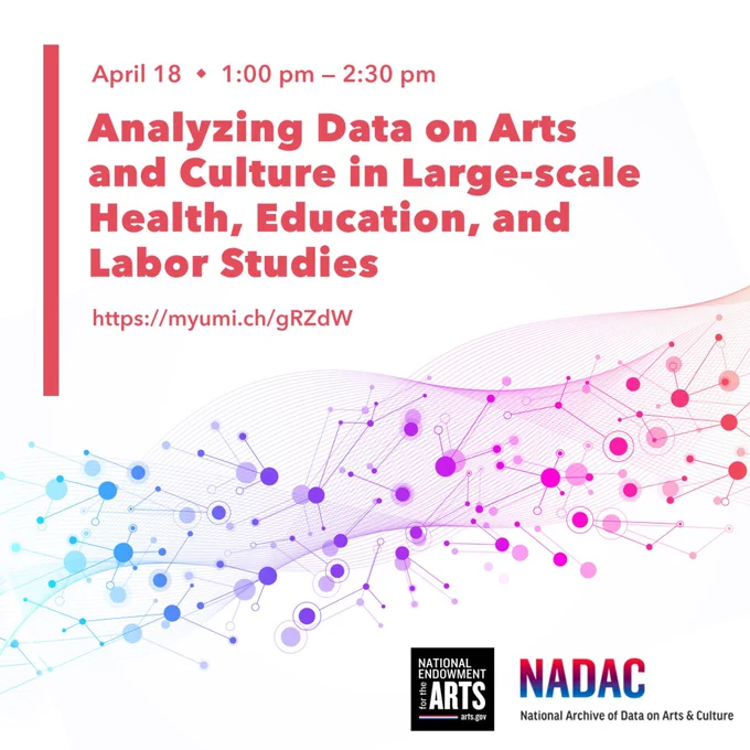 Analyzing Data on Arts and Culture in Large-scale Health, Education and Labor studies, Webinar April 18 at 1 pm ET