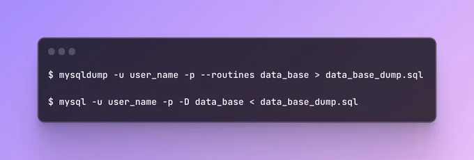 mysqldump -u user_name -p --routines data_base > data_base_dump.sql

mysql -u user_name -p -D data_base < data_base_dump.sql