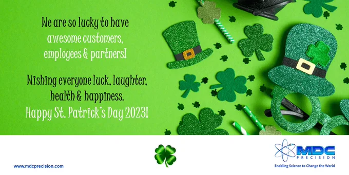 Best of Luck & Happy St. Patrick's Day 2023 from MDC Precision!

Left side: text:
We are so lucky to have awesome customers, employees & partners!
Wishing everyone luck, laughter, health & happiness!
Happy St. Patrick's Day

Right side: image
Green leprechaun hats, glasses, shamrocks, straws

Post caption:
"Wherever you go, whatever you do, may the luck of the Irish be there with you."

We are lucky to have awesome customers, employees and partners and appreciate their continued support. #TeamMDC wishes everyone luck, laughter, health and happiness today and everyday.

Happy St. Patrick's Day!
#StPatricksDay #StPatricksDay2023

#MDC #MDCPrecision #EnablingSciencetoChangetheWorld