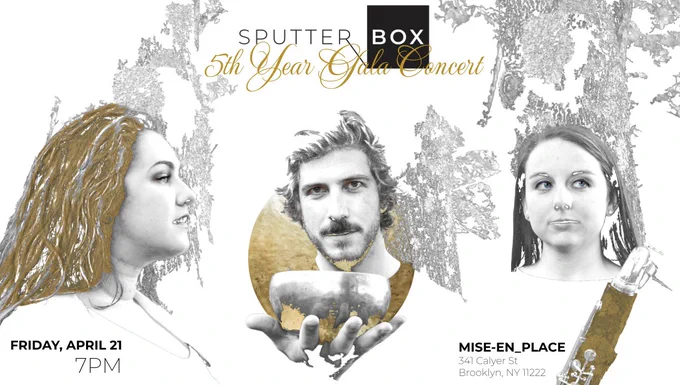 Sputter Box 5th Year Gala Concert: The concert poster includes Alina on the left facing right, Peter in the center look straight out and holding a tuning bowl, and Kathryn on the right holding a bass clarinet and looking off to the right. Text reads: Friday, April 21 at 7PM. MISE_EN PLACE 341 Calyer St Brooklyn NY 11222