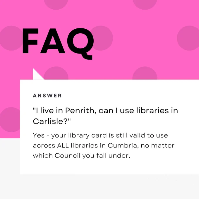 "I live in Penrith, can I use libraries in Carlisle?"
Yes - your library card is still valid to use across ALL libraries in Cumbria, no matter which Council you fall under.
