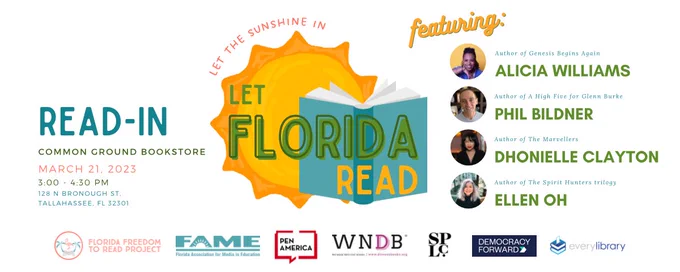 Let Florida Read is hosting a community read at the Common Ground Bookstore starting at 3pm. This is a BYFB: Bring your favorite book event, but we will have inclusive books available written by our authors for student attendees.

Starting at 3:30, come hear authors, Florida students, educators, and other concerned citizens and community members who want to preserve the freedom to read.

Authors include Alicia D. Williams, Phil Bildner, Dhonielle Clayton, and Ellen Oh