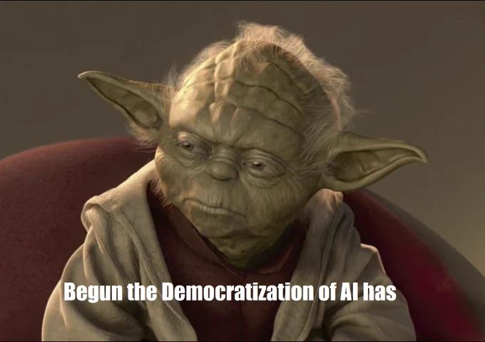 Yoda saying "Begun the democratization of AI has"
