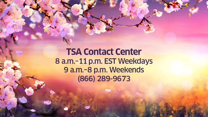 Photo has blooming flowers and a pink sunrise background. It says TSA Contact Center 8am-11pm EST wEEKDAYS AND 9am-8pm Weekends. 866-289-9873