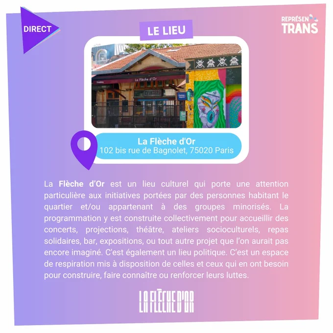Le lieu:
La Flèche d'Or, 102 bis rue de Bagnolet, 75020 Paris

La Flèche d'Or est un lieu culturel qui porte une attention particulière aux initiatives portées par des personnes habitant le quartier et/oou appartenant à des groupes minorisés. La programmation y est construite collectivement pour accueillir des concerts, projections, théâtre, ateliers socioculturels, repas solidaires, bar, expositions, ou tout autre projet que l'on aurait pas encore imaginé. C'est également un lieu politique. C'est un espace de respiration mis à disposition de celles et ceux qui en ont besoin pour construire, faire connaître ou renforcer leurs luttes.