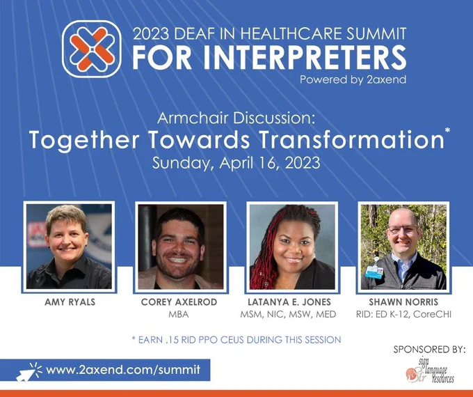 A promotional image for the 2023 Deaf in Healthcare Summit for Interpreters, specifically the Together Towards Transformation Armchair Discussion taking place on Sunday, April 16, 2023. This image lists the participants: Amy Ryals, Corey Axelrod, LaTanya Jones, and Shawn Norris. The registration URL (www.2axend.com/summit) and sponsor’s logo (Sign Language Resources) are also listed.