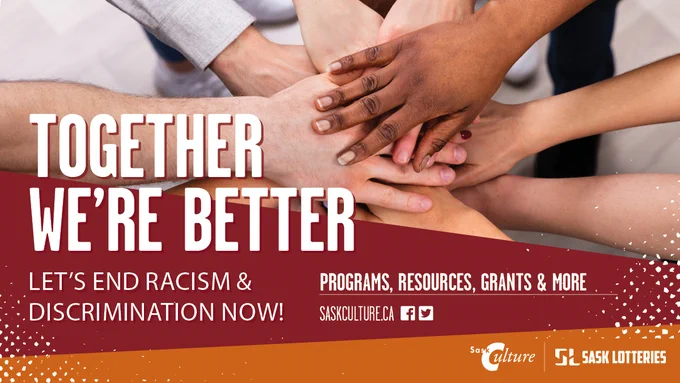 Text: Together we're better. Let's end racism and discrimination now! Programs, resources, grants and more. saskculture.ca