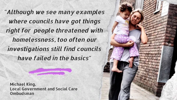 "Although we see many examples where councils have got things right for people at risk of homelessness, too often our investigations still find councils have failed in the basics" - Michael King, Local Government and Social Care Ombudsman