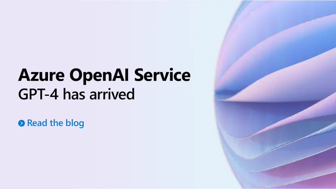 Text reads "Azure Open AI Service. G P T-4 has arrived. Read the blog."