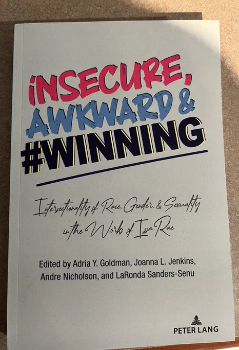 Book cover image for the collection Insecure, Awkward, and #Winning: Intersectionality of Race, Gender & Sexuality in the Work of Issa Rae edited by Adria Y Goldman, Joanna L. Jenkins, Andre Nicholson, and LaRonda Sanders-Senu