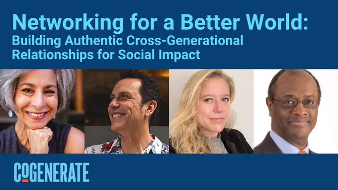 Promo image for Networking for a Better World: Building Authentic Cross-Generational Relationships for Social Impact. With portraits of Marci Alboher, Michael Urtuzuástegui Melcher, Charlotte Japp and Lester Strong.