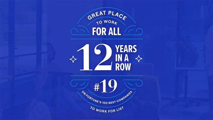 Image reads, "Great Place to Work for All 12 Years in a Row. #19 on Fortune's 100 Best Companies to Work For list" on a blue background.