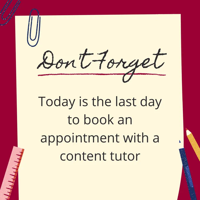 An image of a notepad saying "Don't forget! Today is the last day to book an appointment with a content tutor."