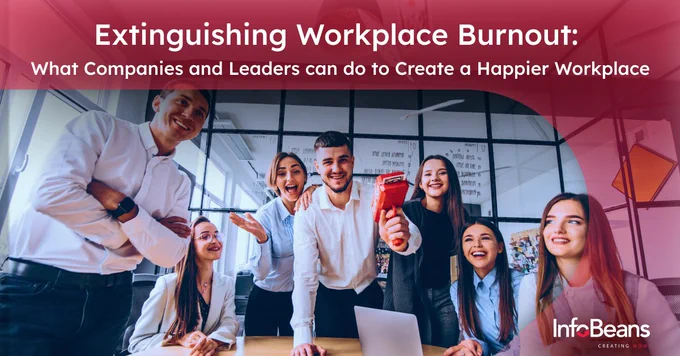 Extinguish workplace burnout with these tips from InfoBeans