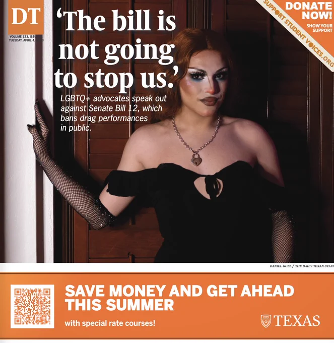 Photograph of LGBTQ  advocate posing wearing all black. In front of the photograph is big bold white text that says “The bill is not going to stop us.” Underneath, text reads: “LGBTQ  advocates speak out against Senate Bill 12, which bans drag performances in public.” At the bottom of the flipbook cover is a QR code about special rate courses with white bold text that says “Save money and get ahead this summer.” Photograph by Daniel Guel. 
