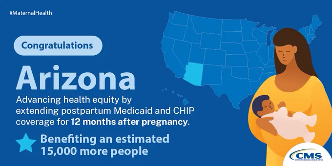 Congratulations
Arizona
Advancing health equity by Extending postpartum Medicaid and CHIP coverage for 12 months after pregnancy.
Benefiting an estimated 15,000 more people.