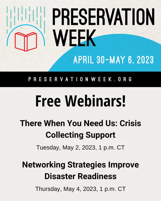 Promotional graphic for the free webinars hosted by Core during Preservation Week, which is April 30-May 6 in 2023. The webinars are "There When You Need Us: Crisis Collecting Support" on Tuesday, May 2, 2023, at 1 p.m. CT and "Networking Strategies Improve Disaster Readiness" on Thursday, May 4, 2023, at 1 p.m. CT. Learn more about Preservation Week at preservationweek.org