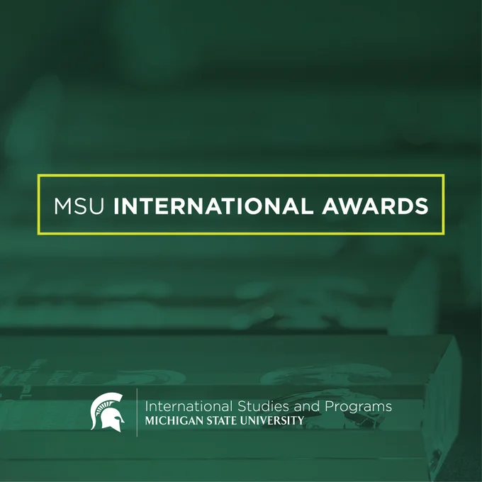 Transparent image of crystal awards in background of green gradient overlay. Green box with white text reads "MSU International Awards." White wordmark at the bottom with Spartan helmet and text reads "International Studies and Programs, Michigan State University."
