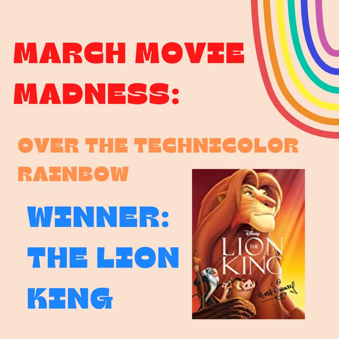 Text reads: March Movie Madness: Over the Technicolor Rainbow winner: the Lion King!!
